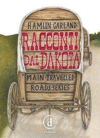 Racconti dal Dakota. Main-travelled roads series - Librerie.coop Racconti dal Dakota. Main-travelled roads series - Librerie.coop