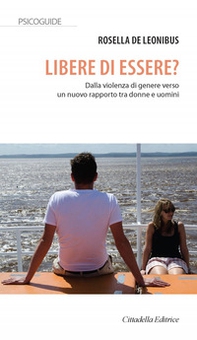 Libere di essere? Dalla violenza di genere verso un nuovo rapporto tra donne e uomini - Librerie.coop