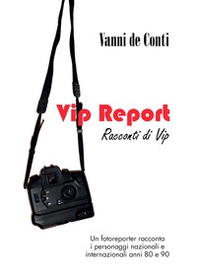 Vip report. Racconti di vip - Librerie.coop