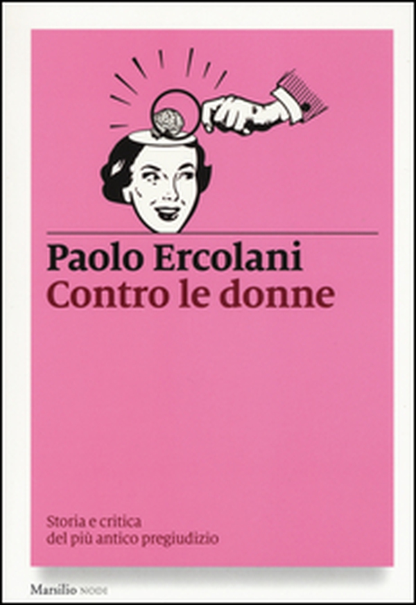 Contro le donne. Storia e critica del più antico pregiudizio - Librerie.coop Contro le donne. Storia e critica del più antico pregiudizio - Librerie.coop