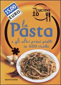 Oggi cucino io. La pasta e gli altri primi piatti in 600 ricette - Librerie.coop