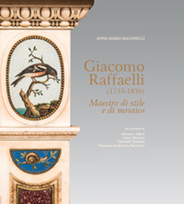 Giacomo Raffaelli (1753-1836). Maestro di stile e di mosaico - Librerie.coop Giacomo Raffaelli (1753-1836). Maestro di stile e di mosaico - Librerie.coop