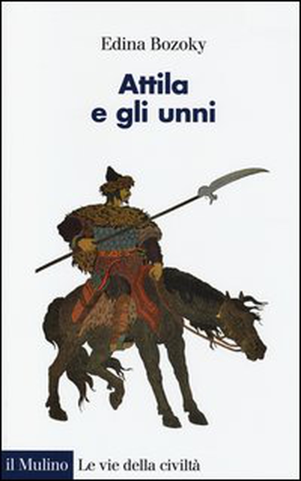 Attila e gli unni. Verità e leggende - Librerie.coop Attila e gli unni. Verità e leggende - Librerie.coop