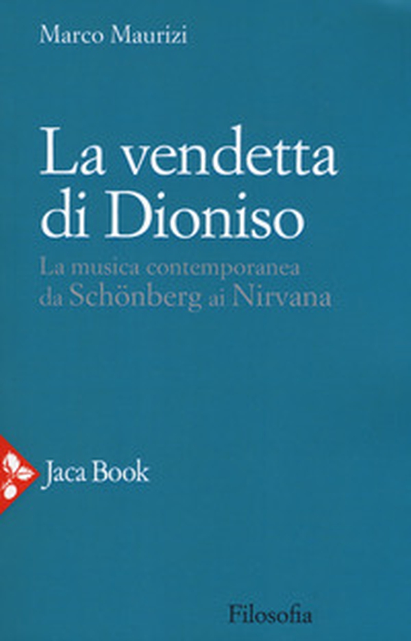 La vendetta di Dioniso. La musica contemporanea da Schönberg ai Nirvana - Librerie.coop La vendetta di Dioniso. La musica contemporanea da Schönberg ai Nirvana - Librerie.coop