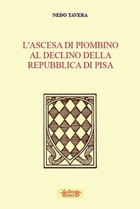 L'ascesa di Piombino al declino della Repubblica di Pisa - Librerie.coop