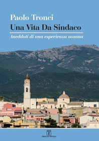 Una vita da sindaco. Aneddoti di una esperienza umana - Librerie.coop
