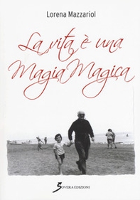 La vita è una magia magica - Librerie.coop La vita è una magia magica - Librerie.coop