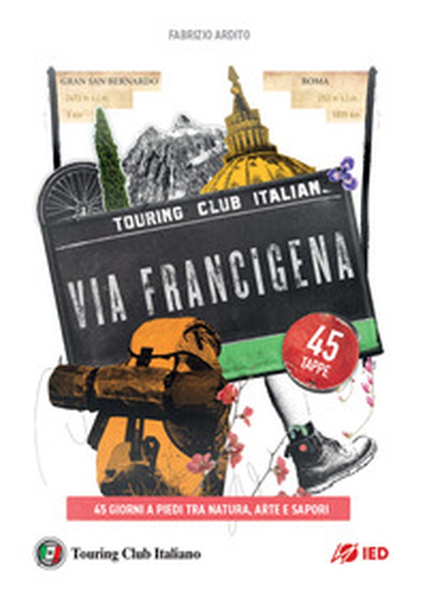 La via Francigena. 45 giorni a piedi tra natura, arte e sapori - Librerie.coop La via Francigena. 45 giorni a piedi tra natura, arte e sapori - Librerie.coop