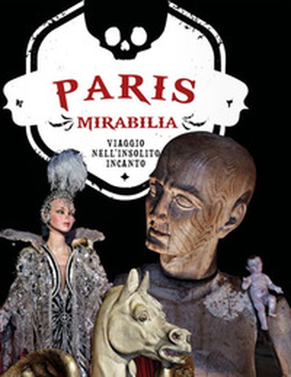 Paris mirabilia. Viaggio nell'insolito incanto - Librerie.coop Paris mirabilia. Viaggio nell'insolito incanto - Librerie.coop