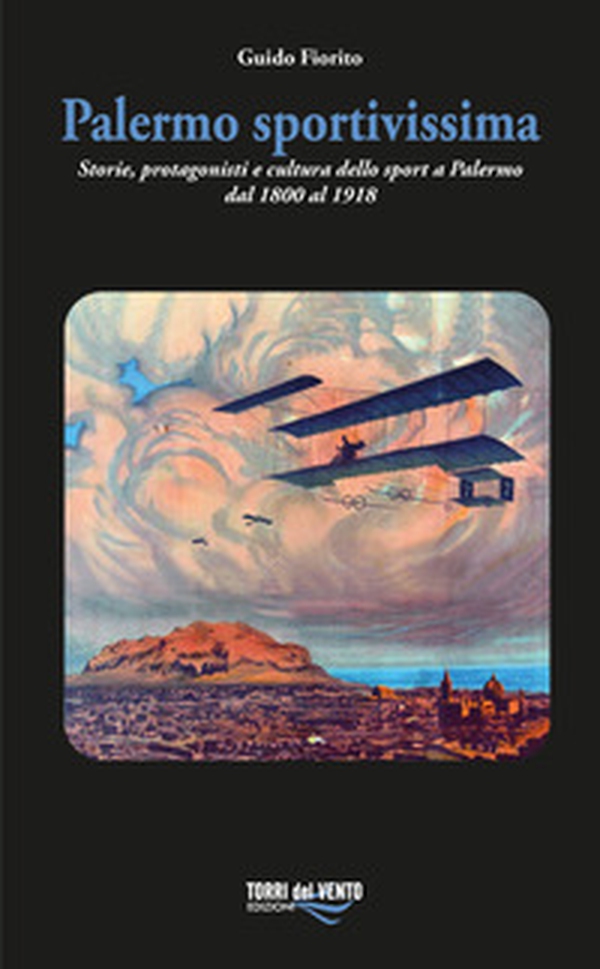 Palermo sportivissima. Storie, protagonisti e cultura dello sport a Palermo dal 1800 al 1918 - Librerie.coop Palermo sportivissima. Storie, protagonisti e cultura dello sport a Palermo dal 1800 al 1918 - Librerie.coop