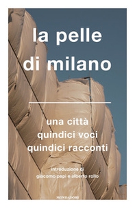 La pelle di Milano. Una città quindici voci quindici racconti - Librerie.coop