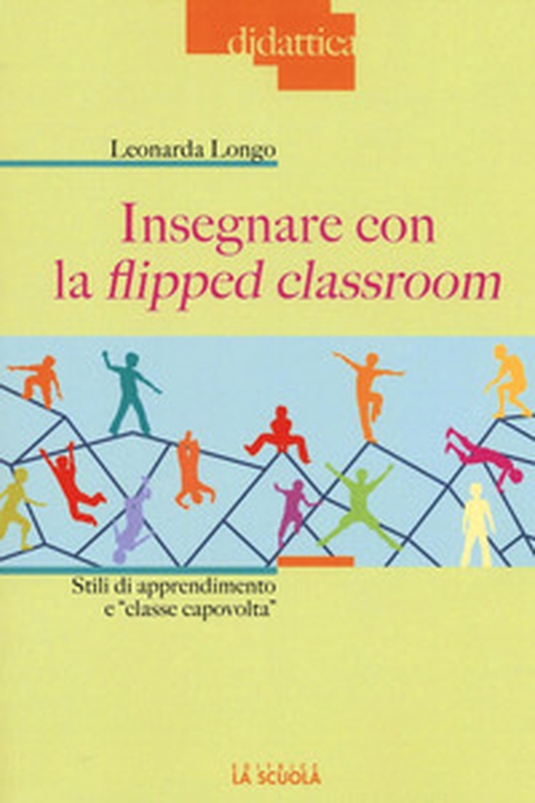 Insegnare con la flipped classroom. Stili di apprendimento e «classe capovolta» - Librerie.coop Insegnare con la flipped classroom. Stili di apprendimento e «classe capovolta» - Librerie.coop