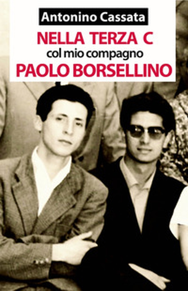 Nella terza C col mio compagno Paolo Borsellino. Memorie della vita scolastica del liceo classico - Librerie.coop Nella terza C col mio compagno Paolo Borsellino. Memorie della vita scolastica del liceo classico - Librerie.coop