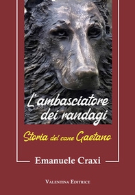 L'ambasciatore dei randagi. Storia del cane Gaetano - Librerie.coop