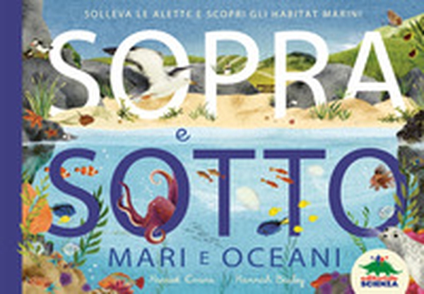Sopra e sotto. Mari e oceani. Solleva le alette e scopri gli habitat marini - Librerie.coop Sopra e sotto. Mari e oceani. Solleva le alette e scopri gli habitat marini - Librerie.coop