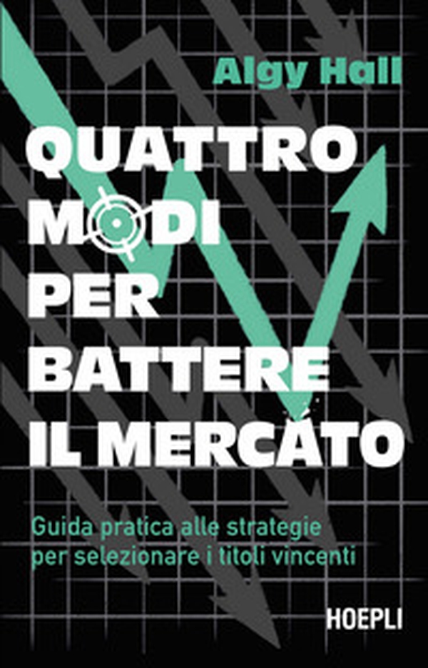 Quattro modi per battere il mercato. Guida pratica alle strategie per selezionare i titoli vincenti - Librerie.coop Quattro modi per battere il mercato. Guida pratica alle strategie per selezionare i titoli vincenti - Librerie.coop