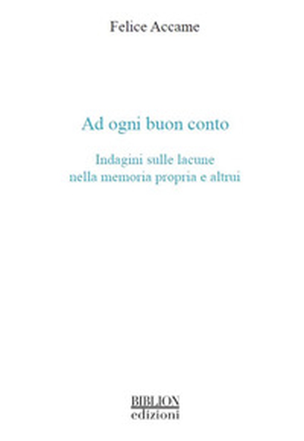 Ad ogni buon conto. Indagini sulle lacune nella memoria propria e altrui - Librerie.coop Ad ogni buon conto. Indagini sulle lacune nella memoria propria e altrui - Librerie.coop