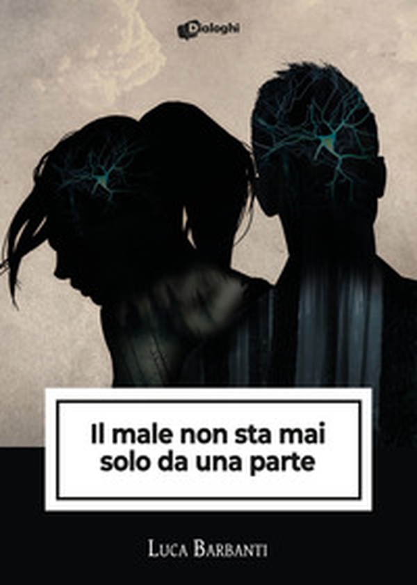 Il male non sta mai solo da una parte - Librerie.coop Il male non sta mai solo da una parte - Librerie.coop