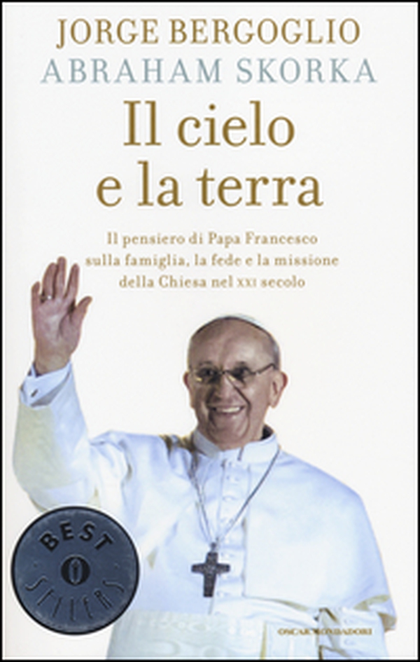 Il cielo e la terra. Il pensiero di papa Francesco sulla famiglia, la fede e la missione della Chiesa nel XXI secolo - Librerie.coop Il cielo e la terra. Il pensiero di papa Francesco sulla famiglia, la fede e la missione della Chiesa nel XXI secolo - Librerie.coop