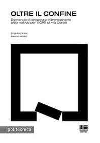 Oltre il confine. Domande di progetto e immaginario alternativo per il CPR di via Corelli - Librerie.coop
