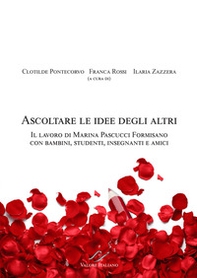 Ascoltare le idee degli altri. Il lavoro di Marina Pascucci Formisano con bambini, studenti, insegnanti e amici - Librerie.coop