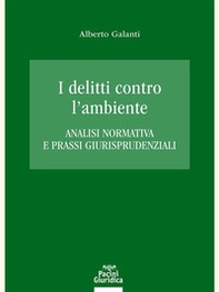 I delitti contro l'ambiente. Analisi normativa e prassi giurisprudenziali - Librerie.coop