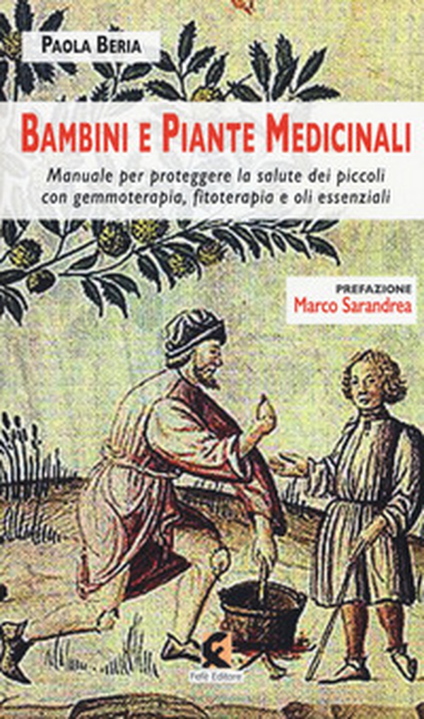 Bambini e piante medicinali. Manuale per proteggere la salute dei piccoli con gemmoterapia, fitoterapia e oli essenziali - Librerie.coop Bambini e piante medicinali. Manuale per proteggere la salute dei piccoli con gemmoterapia, fitoterapia e oli essenziali - Librerie.coop