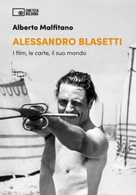 Alessandro Blasetti. I film, le carte, il suo mondo - Librerie.coop