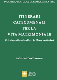 Itinerari catecumenali per la vita matrimoniale. Orientamenti pastorali per le Chiese particolari - Librerie.coop