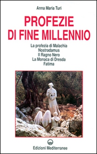 Profezie di fine millennio. La profezia di Malachia, Nostradamus, il Ragno Nero, la monaca di Dresda, Fatima - Librerie.coop