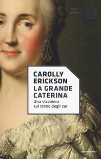 La grande Caterina. Una straniera sul trono degli zar - Librerie.coop