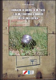 Cronache di guerra di un paese e di un territorio a ridosso della linea gotica - Librerie.coop