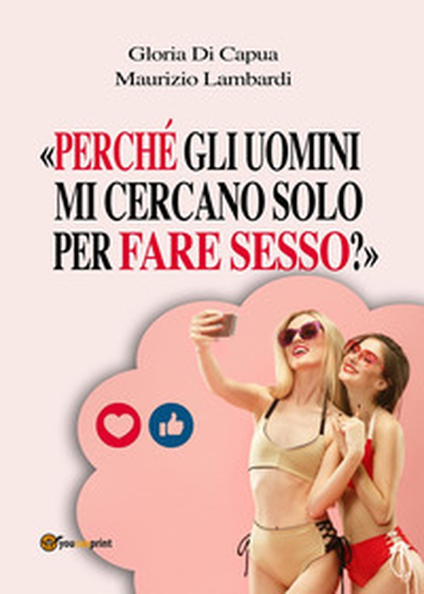 «Perché gli uomini mi cercano solo per fare sesso?» - Librerie.coop «Perché gli uomini mi cercano solo per fare sesso?» - Librerie.coop