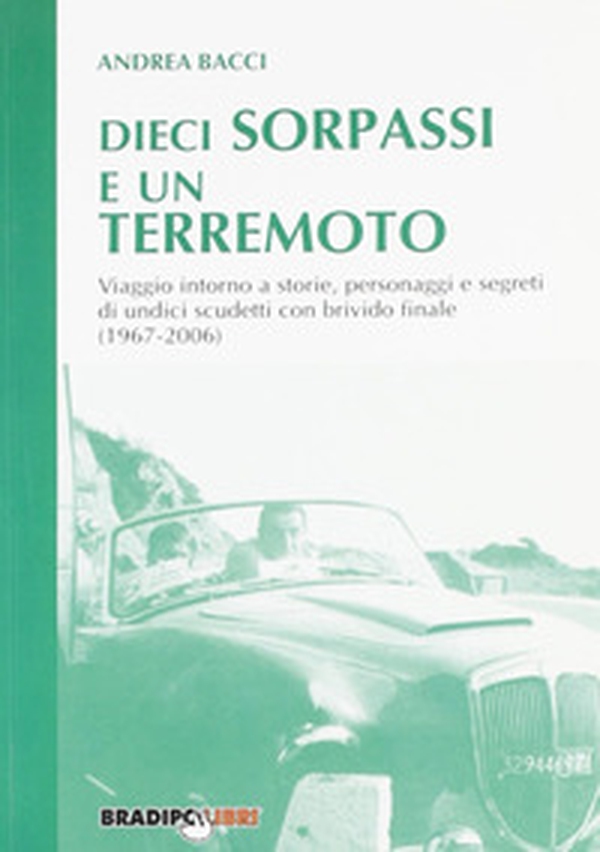 Dieci sorpassi e un terremoto. Viaggio intorno a storie, personaggi e segreti di undici scudetti con brivido finale (1967-2006) - Librerie.coop Dieci sorpassi e un terremoto. Viaggio intorno a storie, personaggi e segreti di undici scudetti con brivido finale (1967-2006) - Librerie.coop