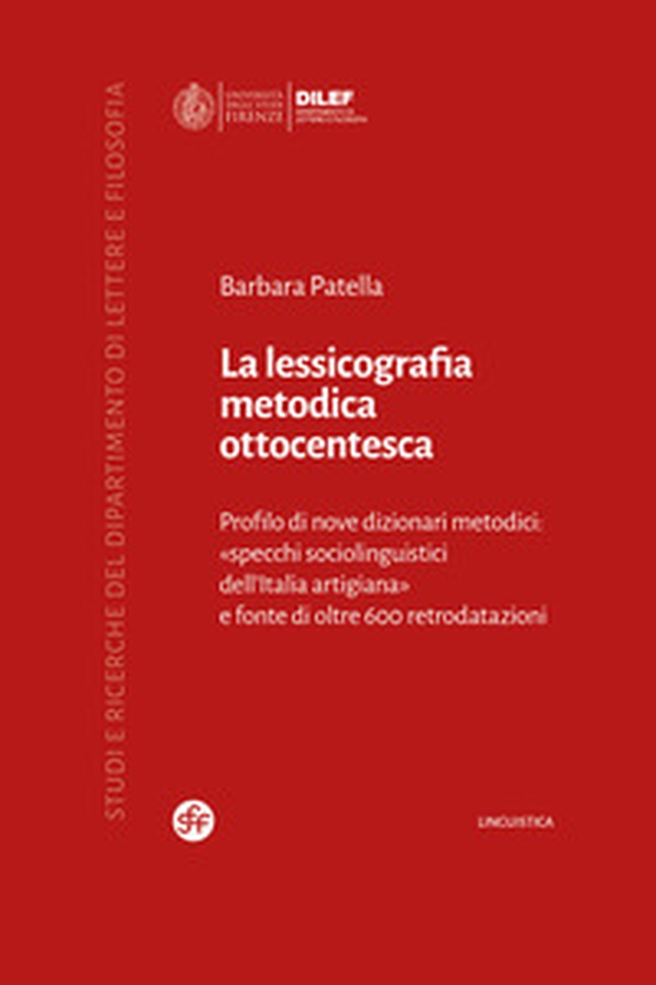 La lessicografia metodica ottocentesca. Profilo di nove dizionari metodici: «specchi sociolinguistici dell'Italia artigiana» e fonte di oltre 600 retrodatazioni - Librerie.coop