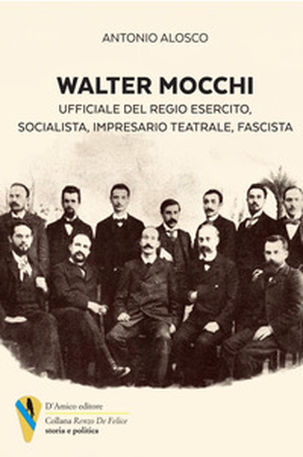 Walter Mocchi. Ufficiale del Regio Esercito, socialista, impresario teatrale, fascista - Librerie.coop Walter Mocchi. Ufficiale del Regio Esercito, socialista, impresario teatrale, fascista - Librerie.coop