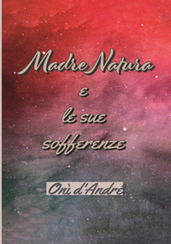 Madre Natura e le sue sofferenze - Librerie.coop Madre Natura e le sue sofferenze - Librerie.coop