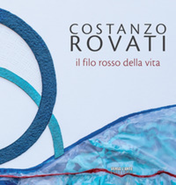 Costanzo Rovati. Il filo rosso della vita - Librerie.coop Costanzo Rovati. Il filo rosso della vita - Librerie.coop