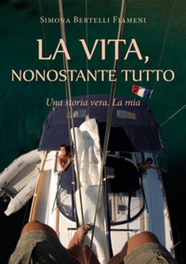 La vita, nonostante tutto (Una storia vera. La mia) - Librerie.coop La vita, nonostante tutto (Una storia vera. La mia) - Librerie.coop