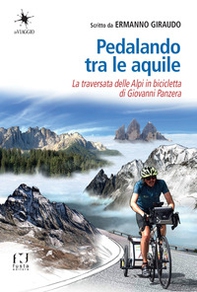 Pedalando tra le aquile. La traversata delle Alpi in bicicletta di Giovanni Panzera - Librerie.coop