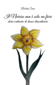 Il narciso non è solo un fiore. Storie straordinarie di donne normali - Librerie.coop