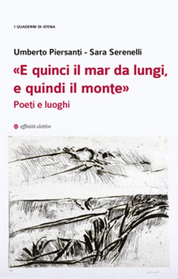 «E quinci il mar da lungi, e quindi il monte». Poeti e luoghi - Librerie.coop «E quinci il mar da lungi, e quindi il monte». Poeti e luoghi - Librerie.coop