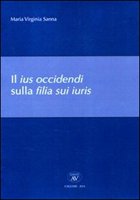Il ius occidendi sulla filia sui iuris - Librerie.coop Il ius occidendi sulla filia sui iuris - Librerie.coop