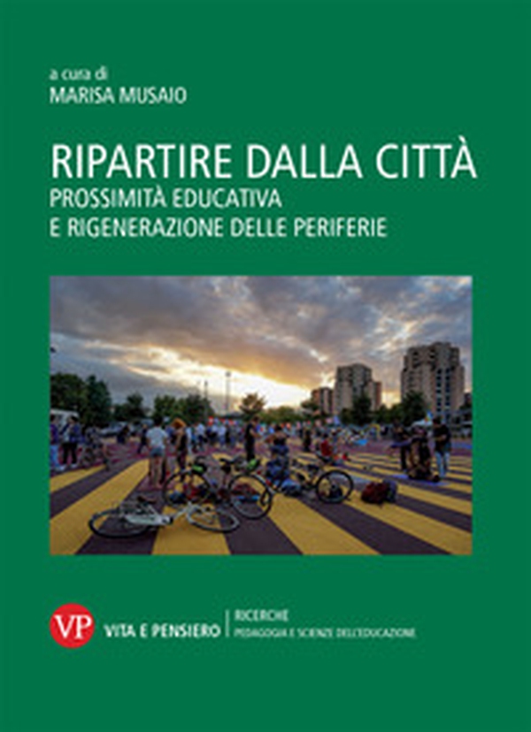 Ripartire dalla città. Prossimità educativa e rigenerazione delle periferie - Librerie.coop Ripartire dalla città. Prossimità educativa e rigenerazione delle periferie - Librerie.coop