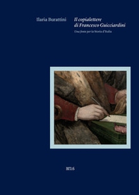 Il copialettere di Francesco Guicciardini. Una fonte per la «Storia d'Italia» - Librerie.coop