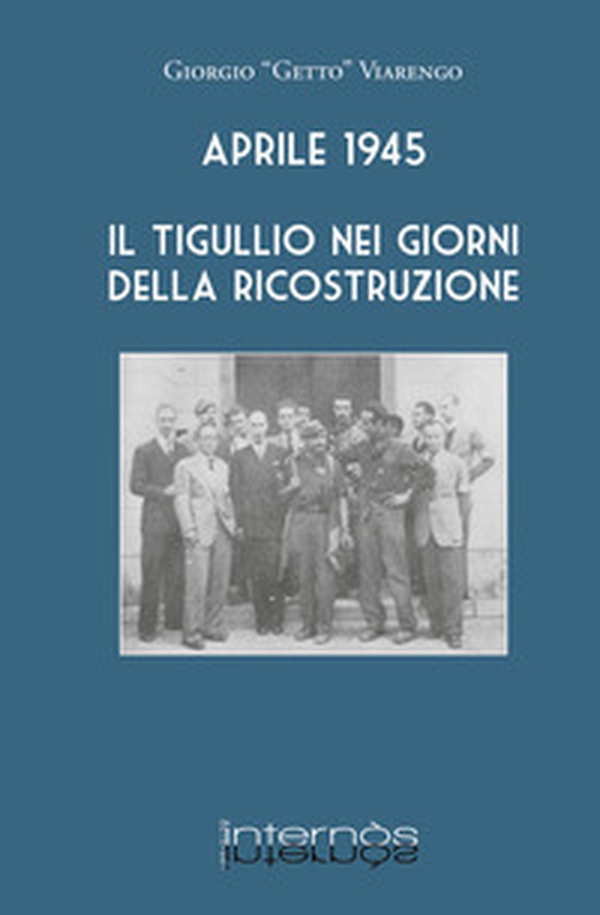 Aprile 1945. Il Tigullio nei giorni della ricostruzione - Librerie.coop