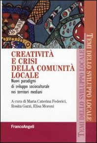 Creatività e crisi della comunità locale. Nuovi paradigmi di sviluppo socioculturale nei territori mediani - Librerie.coop