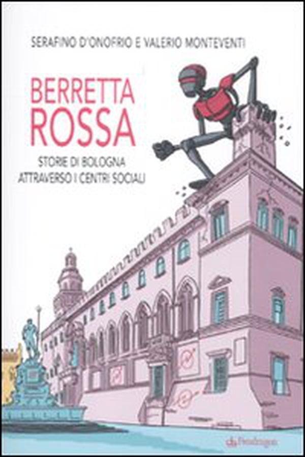 Berretta rossa. Storie di Bologna attraverso i centri sociali - Librerie.coop Berretta rossa. Storie di Bologna attraverso i centri sociali - Librerie.coop