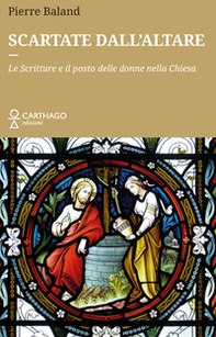 Scartate dall'altare. Le Scritture e il posto delle donne nella Chiesa - Librerie.coop