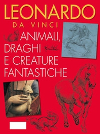 Leonardo da Vinci. Animali, draghi e creature fantastiche - Librerie.coop Leonardo da Vinci. Animali, draghi e creature fantastiche - Librerie.coop